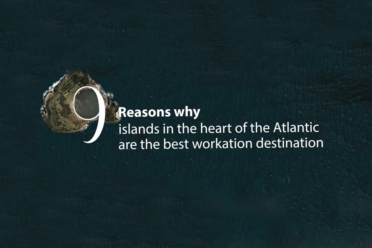 Read more about the article 9 REASONS WHY 9 ISLANDS IN THE HEART OF THE ATLANTIC ARE THE BEST WORKATION DESTINATION